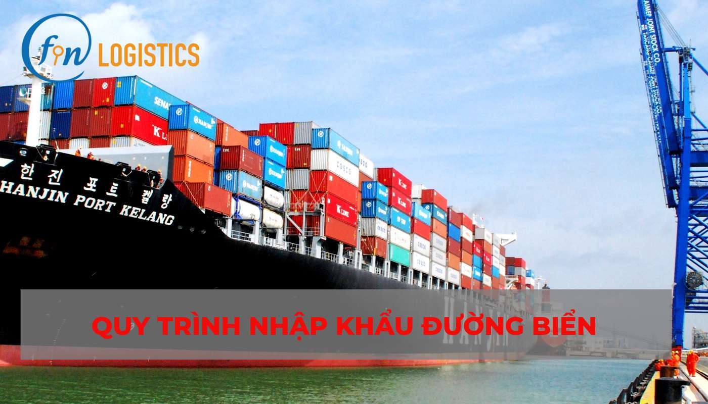 10 bước trong quy trình nhập khẩu hàng hóa đường biển chi tiết, dễ nhớ 