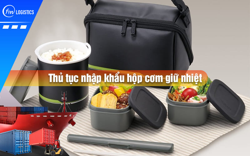 Thu-tuc-nhap-khau-hop-com-giu-nhiet-00.jpg