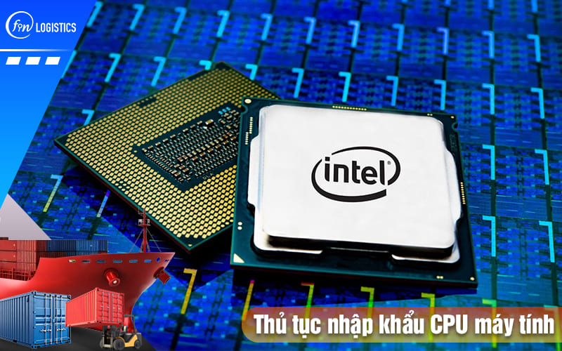 Thu-tuc-nhap-khau-cpu-may-tinh