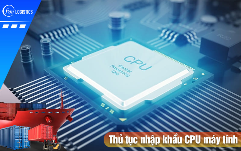 Thu-tuc-nhap-khau-cpu-may-tinh