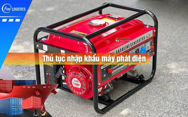 Thu-tuc-nhap-khau-may-phat-dien-00.jpg