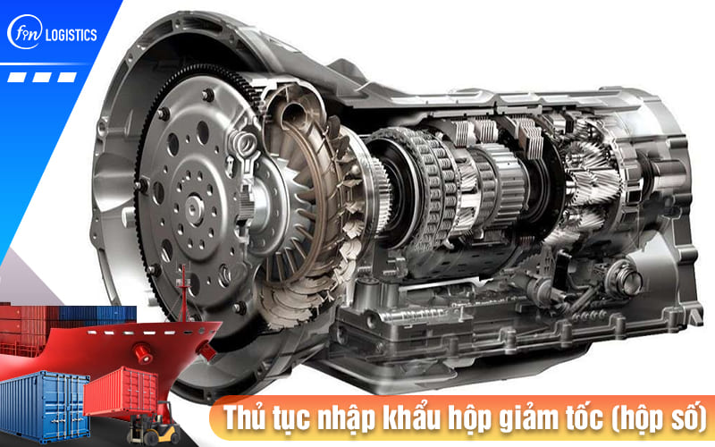 Hướng dẫn quy trình chuẩn bị và thực hiện thủ tục nhập khẩu hộp giảm tốc (hộp số) 6 Thu-tuc-nhap-khau-hop-giam-toc