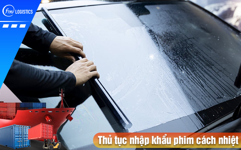 Tư vấn, tìm hiểu các bước thực hiện thủ tục nhập khẩu phim cách nhiệt mới nhất 6 Thu-tuc-nhap-khau-phim-cach-nhiet
