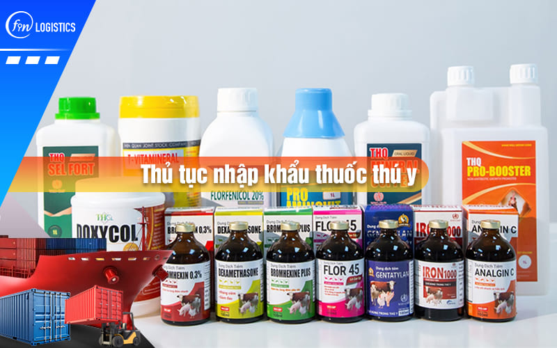 Các bước làm thủ tục nhập khẩu thuốc thú y về Việt Nam kinh doanh từ A đến Z